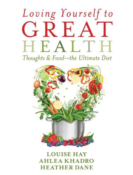 Cover for Louise L Hay · Loving Yourself to Great Health: Thoughts &amp; Food-the Ultimate Diet (Paperback Bog) (2015)