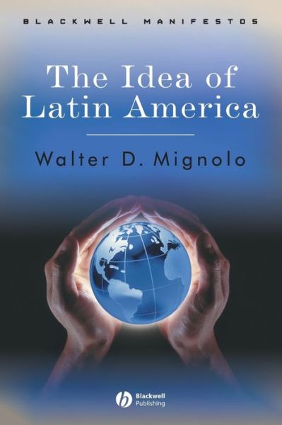 Cover for Mignolo, Walter D. (Duke University) · The Idea of Latin America - Wiley-Blackwell Manifestos (Paperback Book) (2005)