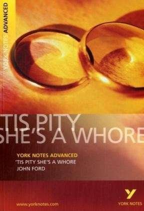Tis Pity She's a Whore: York Notes Advanced everything you need to catch up, study and prepare for and 2023 and 2024 exams and assessments - York Notes Advanced - John Ford - Books - Pearson Education Limited - 9781405861861 - September 6, 2007