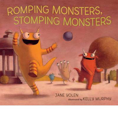 Cover for Jane Yolen · Romping Monsters, Stomping Monsters (Hardcover Book) (2013)