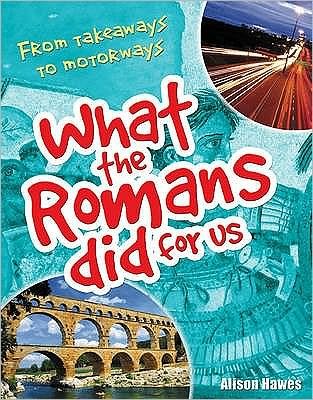 What the Romans did for us: From takeaways to motorways (age 7-8) - White Wolves Non Fiction - Alison Hawes - Livros - Bloomsbury Publishing PLC - 9781408112861 - 1 de julho de 2009