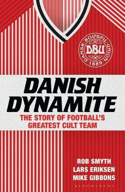 Cover for Mr Rob Smyth · Danish Dynamite: The Story of Football’s Greatest Cult Team (Paperback Book) (2015)