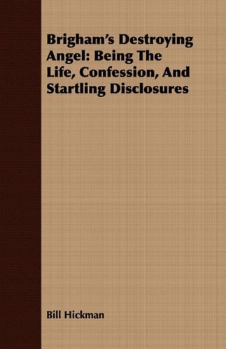Brigham's Destroying Angel: Being the Life, Confession, and Startling Disclosures - Bill Hickman - Books - Crastre Press - 9781409780861 - June 30, 2008