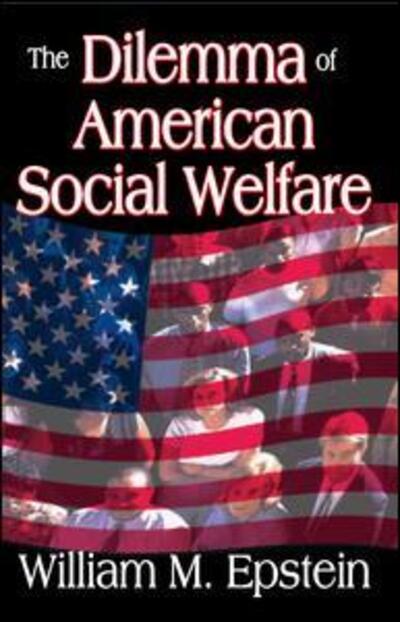 The Dilemma of American Social Welfare - William Epstein - Bücher - Taylor & Francis Inc - 9781412845861 - 15. November 2011