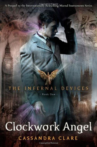 Cover for Cassandra Clare · Clockwork Angel (The Infernal Devices) (Gebundenes Buch) [First edition] (2010)