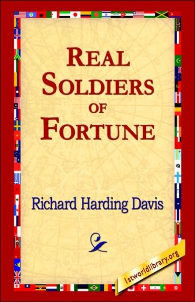 Real Soldiers of Fortune - Richard Harding Davis - Books - 1st World Library - Literary Society - 9781421809861 - February 20, 2006