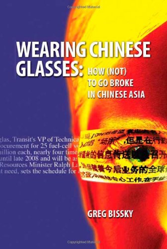 Cover for Greg Bissky · Wearing Chinese Glasses: How (Not) to Go Broke in Chinese Asia (Paperback Book) (2007)