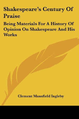 Cover for Clement Mansfield Ingleby · Shakespeare's Century of Praise: Being Materials for a History of Opinion on Shakespeare and His Works (Paperback Book) (2007)