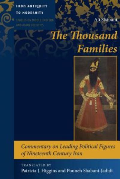 Cover for Ali Shabani · The Thousand Families: Commentary on Leading Political Figures of Nineteenth Century Iran - From Antiquity to Modernity (Hardcover Book) [New edition] (2018)