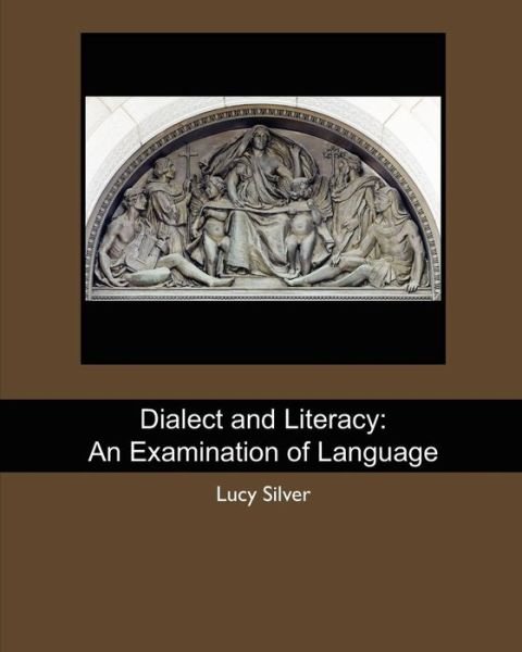 Cover for Lucy Silver · Dialect and Literacy: an Examination of Language (Paperback Book) (2009)