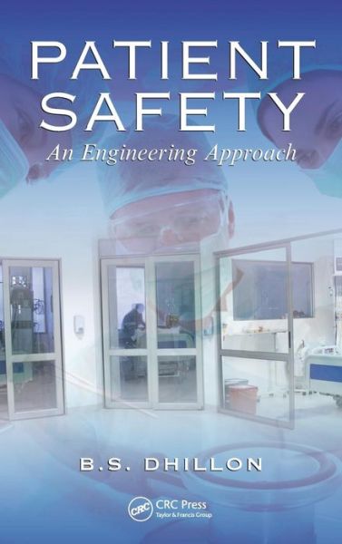 Cover for Dhillon, B.S. (University of Ottawa, Canada.) · Patient Safety: An Engineering Approach (Hardcover Book) (2011)