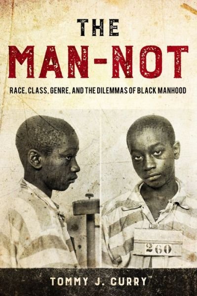 Cover for Tommy J. Curry · The Man-Not: Race, Class, Genre, and the Dilemmas of Black Manhood (Paperback Book) (2017)