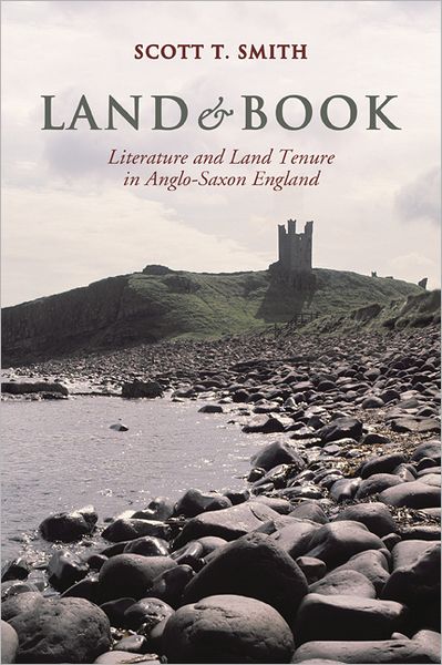 Cover for Scott Thompson Smith · Land and Book: Literature and Land Tenure in Anglo-Saxon England - Toronto Anglo-Saxon Series (Hardcover Book) (2012)