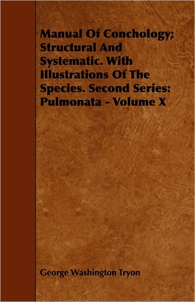 Cover for George Washington Tryon · Manual of Conchology; Structural and Systematic. with Illustrations of the Species. Second Series: Pulmonata - Volume X (Paperback Book) (2008)