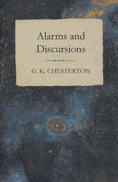 Alarms and Discursions - G K Chesterton - Książki - Baker Press - 9781447467861 - 3 grudnia 2012