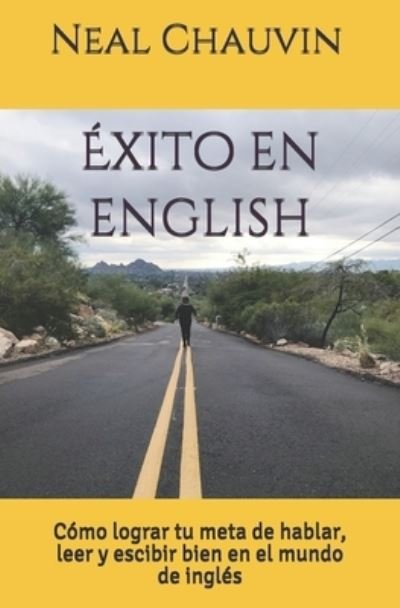 Cover for Neal Chauvin · Éxito en English : Cómo lograr tu meta de hablar, leer, y escibir bien en el mundo de inglés (Taschenbuch) (2010)