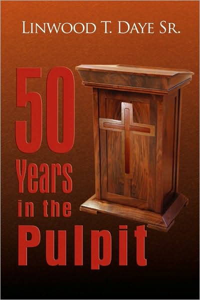 Cover for Linwood T Sr Daye · 50 Years in the Pulpit (Paperback Book) (2010)