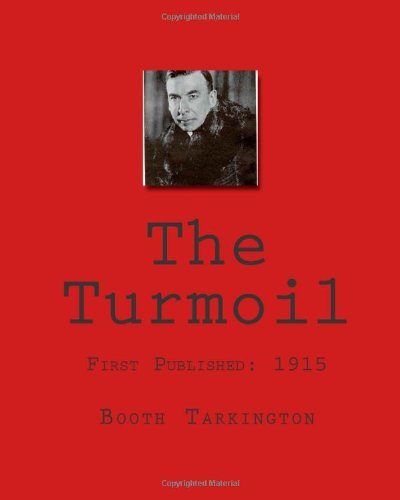 The Turmoil - Booth Tarkington - Bücher - CreateSpace Independent Publishing Platf - 9781451509861 - 28. Februar 2010
