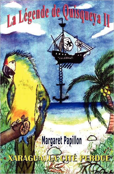 La Légende De Quisqueya Ii: Xaragua, La Cité Perdue - Margaret Papillon - Books - CreateSpace Independent Publishing Platf - 9781456492861 - March 30, 2001