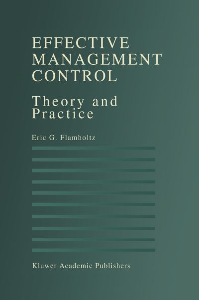 Cover for Eric G. Flamholtz · Effective Management Control: Theory and Practice (Paperback Book) [Softcover reprint of the original 1st ed. 1996 edition] (2011)