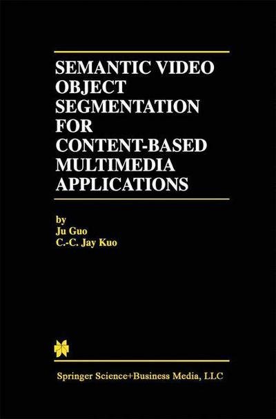 Cover for Ju Guo · Semantic Video Object Segmentation for Content-Based Multimedia Applications - The Springer International Series in Engineering and Computer Science (Taschenbuch) [Softcover reprint of the original 1st ed. 2002 edition] (2012)