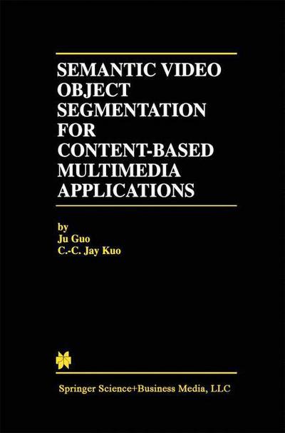 Semantic Video Object Segmentation for Content-Based Multimedia Applications - The Springer International Series in Engineering and Computer Science - Ju Guo - Kirjat - Springer-Verlag New York Inc. - 9781461355861 - maanantai 5. marraskuuta 2012