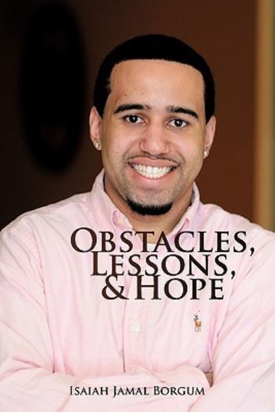 Cover for Isaiah Jamal Borgum · Obstacles, Lessons, &amp; Hope (Hardcover Book) (2011)