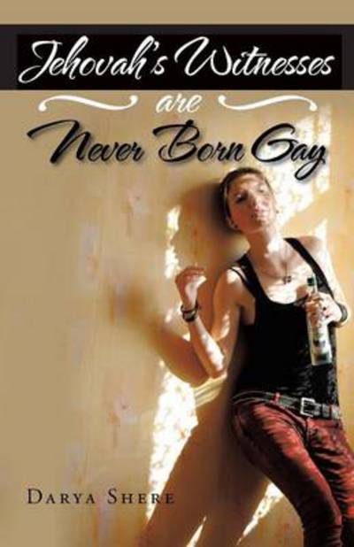 Cover for Darya Shere · Jehovah's Witnesses Are Never Born Gay (Pocketbok) (2013)