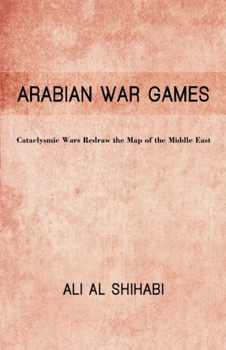 Cover for Ali Al Shihabi · Arabian War Games: Cataclysmic Wars Redraw the Map of the Middle East (Paperback Bog) (2012)