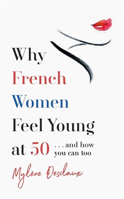 Cover for Mylene Desclaux · Why French Women Feel Young at 50: … and how you can too (Paperback Bog) (2020)