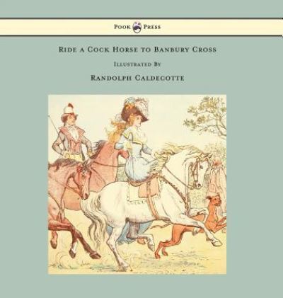 Cover for Randolph Caldecott · Ride a Cock Horse to Banbury Cross - Illustrated by Randolph Caldecott (Gebundenes Buch) (2016)