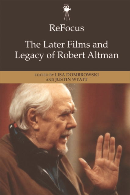 Cover for Refocus: the Later Films and Legacy of Robert Altman - ReFocus: The American Directors Series (Paperback Book) (2023)