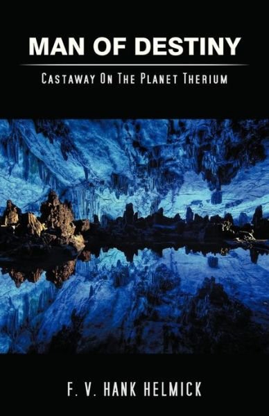 Cover for F.v. Hank Helmick · Man of Destiny: Castaway on the Planet Therium (Paperback Book) (2013)