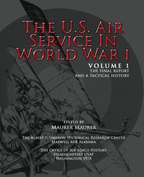 Cover for Maurer Maurer · The U.s. Air Service in World War I - Volume 1 the Final Report and a Tactical History (Paperback Book) (2012)