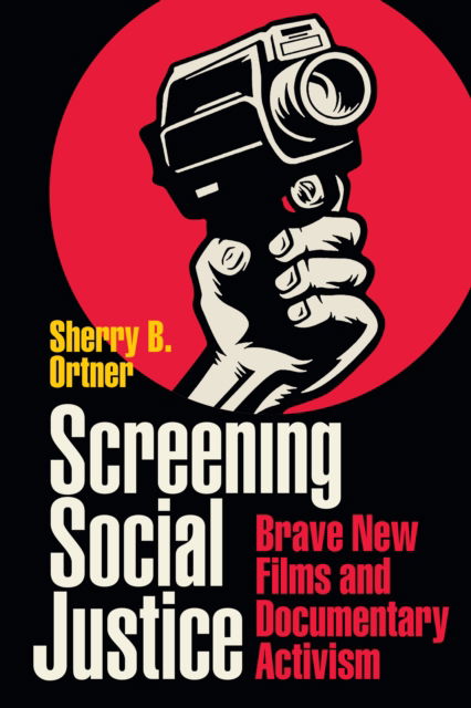 Cover for Sherry B. Ortner · Screening Social Justice: Brave New Films and Documentary Activism (Hardcover Book) (2023)