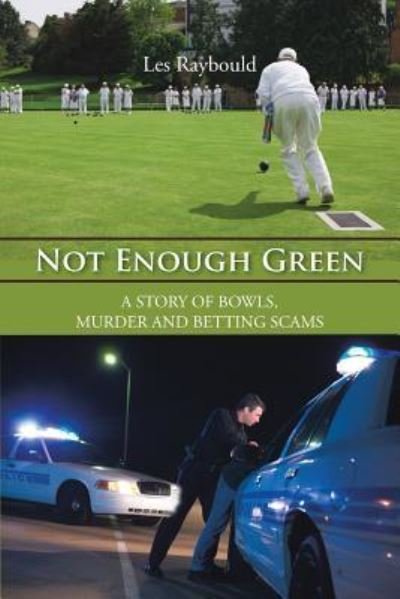 Cover for Les Raybould · Not Enough Green: a Story of Bowls, Murder and Betting Scams (Paperback Book) (2013)