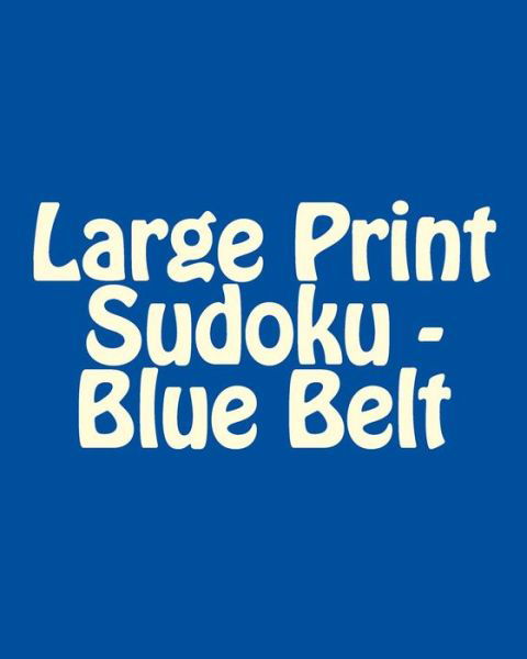 Cover for Weiss, Brian, Md · Large Print Sudoku - Blue Belt: Fun, Large Print Sudoku Puzzles (Taschenbuch) (2013)
