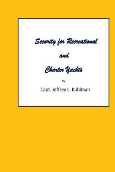 Cover for Capt Jeffrey L Kuhlman · Security for Recreational and Charter Yachts (Paperback Book) (2013)