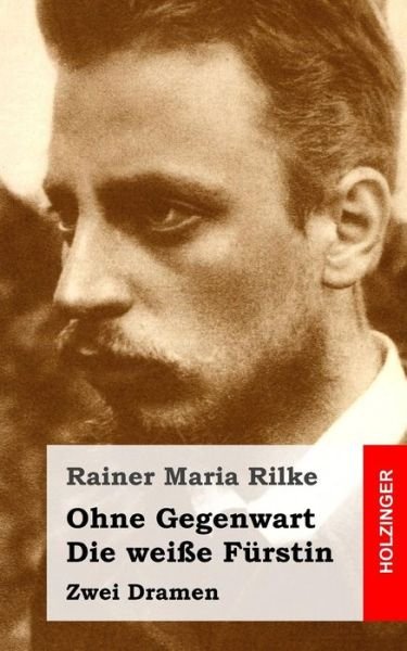 Cover for Rainer Maria Rilke · Ohne Gegenwart / Die Weisse Furstin: Dramen (Paperback Book) (2013)