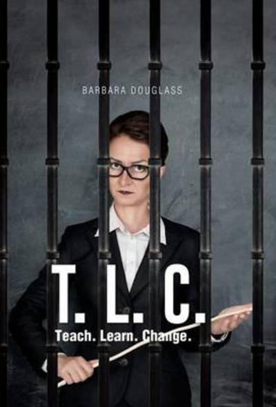 Cover for Barbara Douglas · T. L. C.: Teach. Learn. Change. (Hardcover Book) (2014)