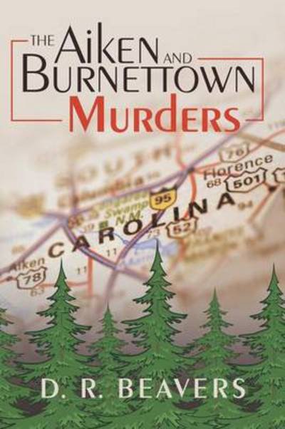 Cover for D R Beavers · The Aiken and Burnettown Murders (Pocketbok) (2014)
