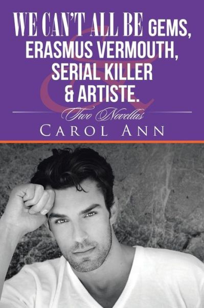 Cover for Carol Ann · We can't all be Gems, Erasmus Vermouth, serial killer &amp; artiste. (Paperback Book) (2016)