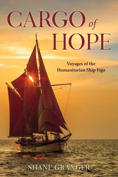 Cover for Shane Granger · Cargo of Hope: Voyages of the Humanitarian Ship Vega (Paperback Bog) (2024)