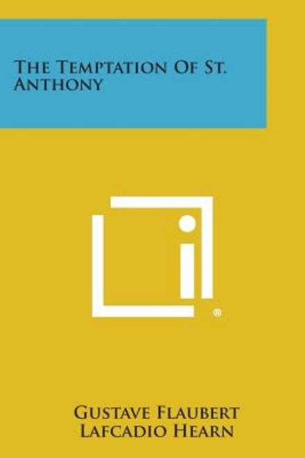 The Temptation of St. Anthony - Gustave Flaubert - Books - Literary Licensing, LLC - 9781494038861 - October 27, 2013