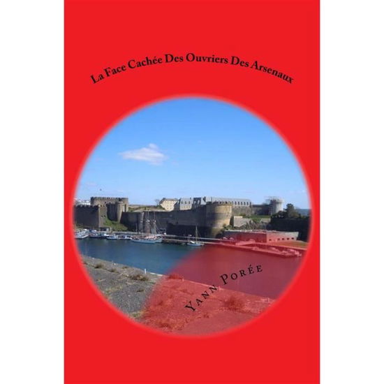 Cover for Yann Poree · La Face Cachee Des Ouvriers Des Arsenaux (Paperback Book) (2013)