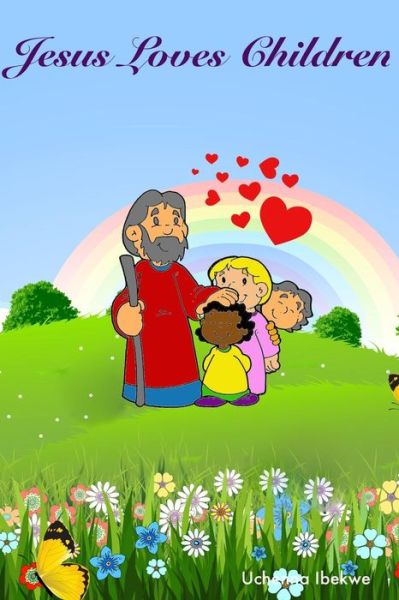 Jesus Loves Children: Jesus Loves Children - U Ibekwe - Kirjat - Createspace - 9781494926861 - maanantai 6. tammikuuta 2014