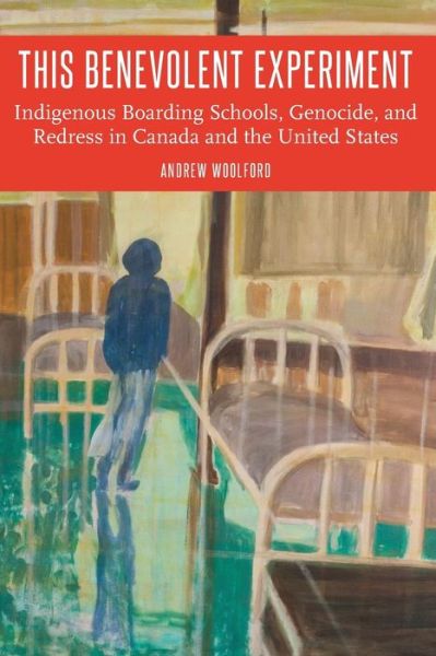 Cover for Andrew Woolford · This Benevolent Experiment: Indigenous Boarding Schools, Genocide, and Redress in Canada and the United States - Indigenous Education (Paperback Book) (2018)