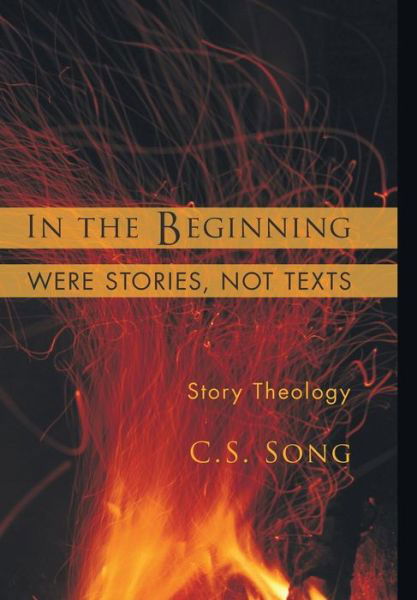 Cover for C.S. Song · In the Beginning Were Stories, Not Texts (Hardcover Book) (2011)