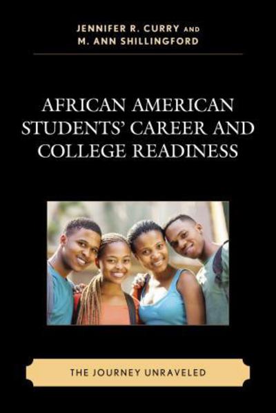 Cover for African American Students' Career and College Readiness: The Journey Unraveled - Race and Education in the Twenty-First Century (Hardcover Book) (2015)