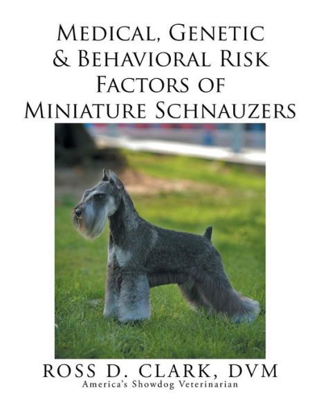 Cover for Dvm Ross D Clark · Medical, Genetic &amp; Behavioral Risk Factors of Miniature Schnauzers (Pocketbok) (2015)
